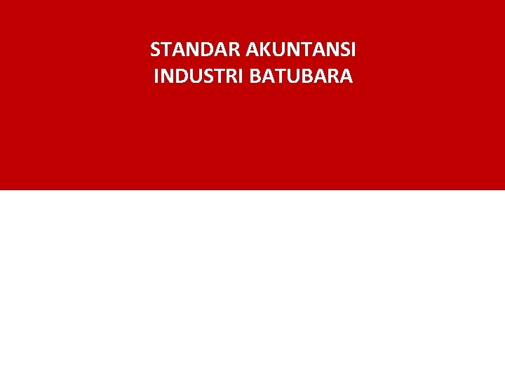 STANDAR AKUNTANSI INDUSTRI BATUBARA 