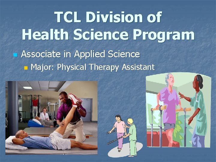 TCL Division of Health Science Program n Associate in Applied Science n Major: Physical TCL Division of Health Science Program n Associate in Applied Science n Major: Physical