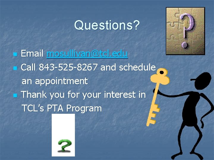 Questions? n n n Email mosullivan@tcl. edu Call 843 -525 -8267 and schedule an Questions? n n n Email mosullivan@tcl. edu Call 843 -525 -8267 and schedule an