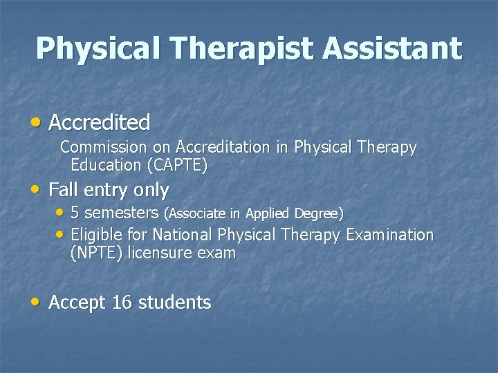 Physical Therapist Assistant • Accredited Commission on Accreditation in Physical Therapy Education (CAPTE) • Physical Therapist Assistant • Accredited Commission on Accreditation in Physical Therapy Education (CAPTE) •
