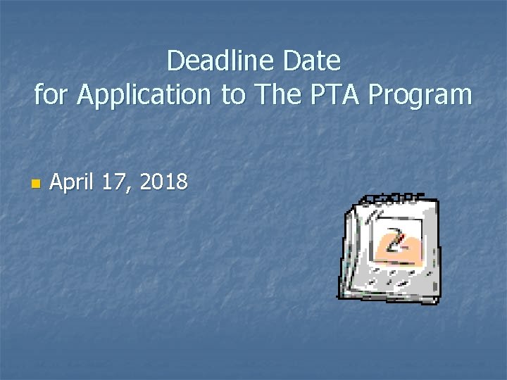 Deadline Date for Application to The PTA Program n April 17, 2018 Deadline Date for Application to The PTA Program n April 17, 2018