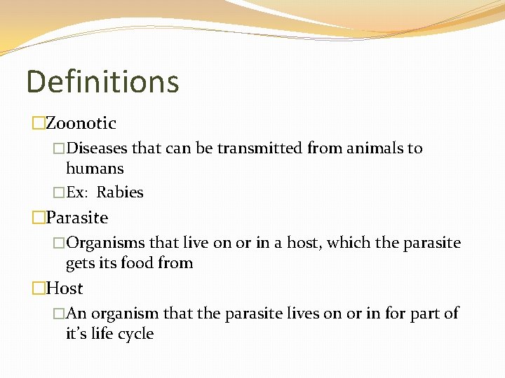 Definitions �Zoonotic �Diseases that can be transmitted from animals to humans �Ex: Rabies �Parasite