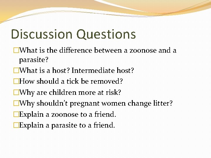 Discussion Questions �What is the difference between a zoonose and a parasite? �What is