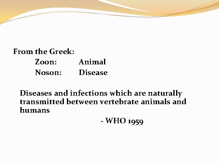 From the Greek: Zoon: Animal Noson: Diseases and infections which are naturally transmitted between