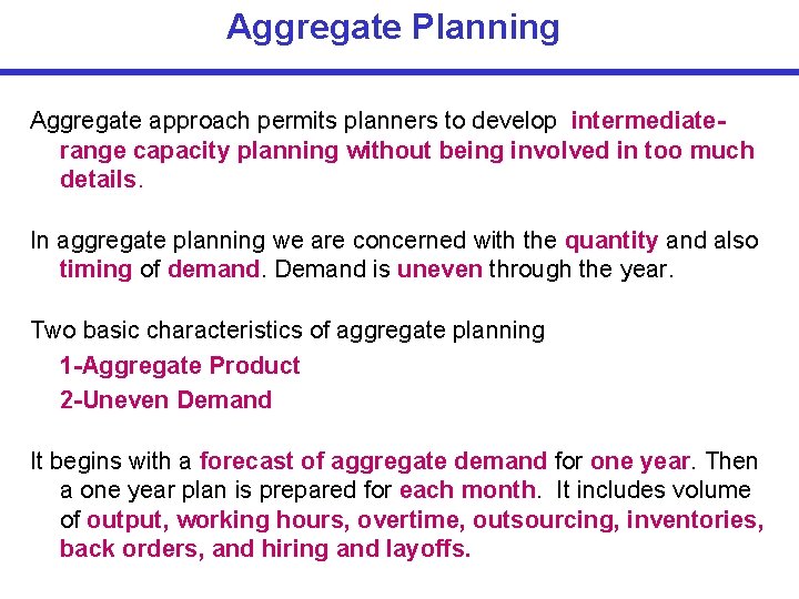 Aggregate Planning Aggregate approach permits planners to develop intermediaterange capacity planning without being involved