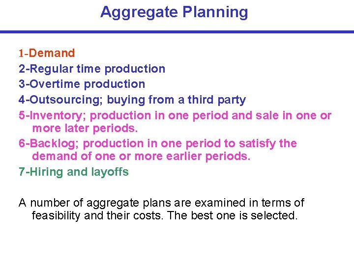 Aggregate Planning 1 -Demand 2 -Regular time production 3 -Overtime production 4 -Outsourcing; buying