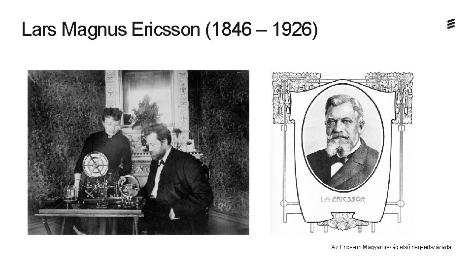 Lars Magnus Ericsson (1846 – 1926) Az Ericsson Magyarország első negyedszázada 