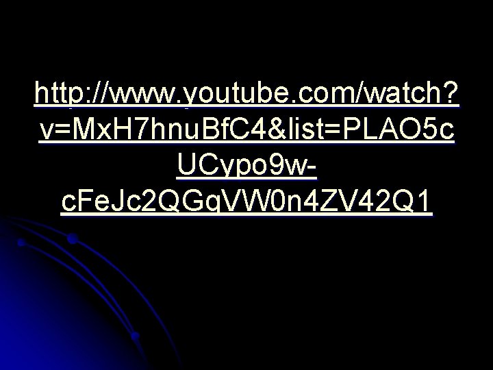 http: //www. youtube. com/watch? v=Mx. H 7 hnu. Bf. C 4&list=PLAO 5 c UCypo