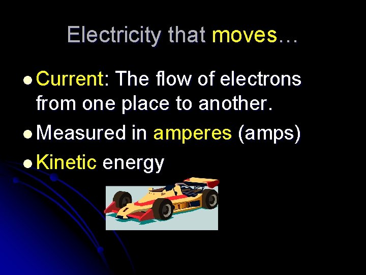 Electricity that moves… l Current: The flow of electrons from one place to another.