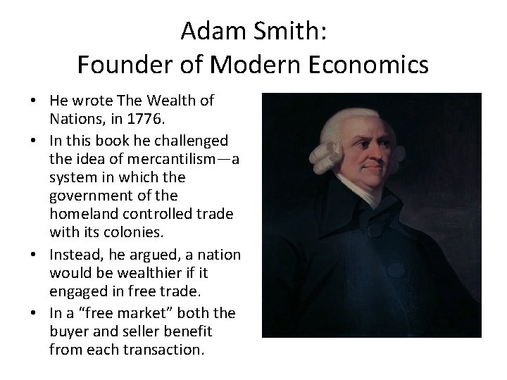 Adam Smith: Founder of Modern Economics • He wrote The Wealth of Nations, in
