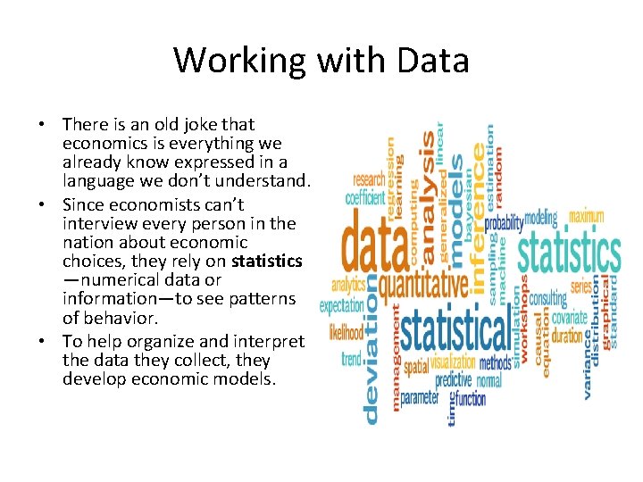 Working with Data • There is an old joke that economics is everything we