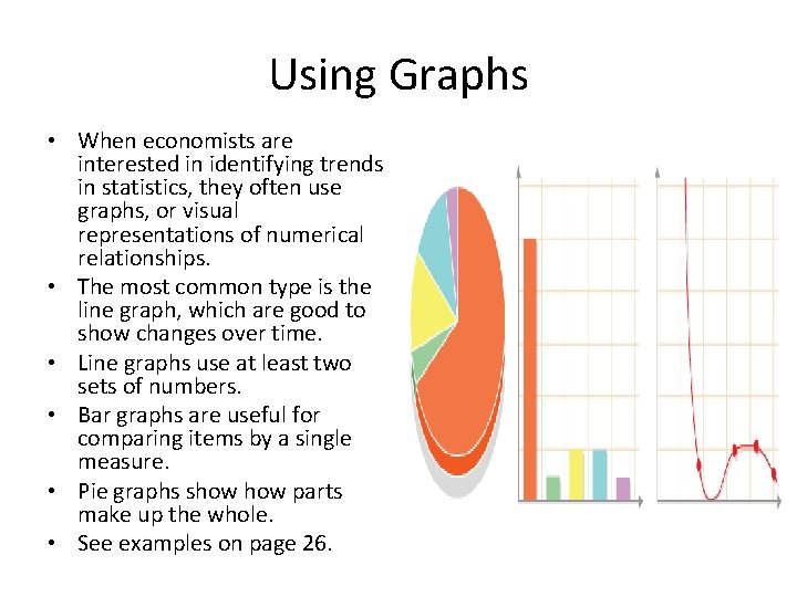Using Graphs • When economists are interested in identifying trends in statistics, they often