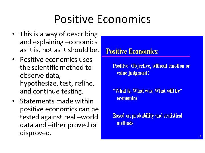Positive Economics • This is a way of describing and explaining economics as it