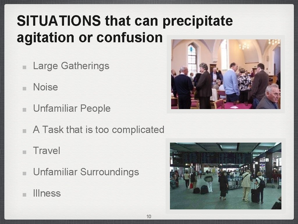 SITUATIONS that can precipitate agitation or confusion Large Gatherings Noise Unfamiliar People A Task