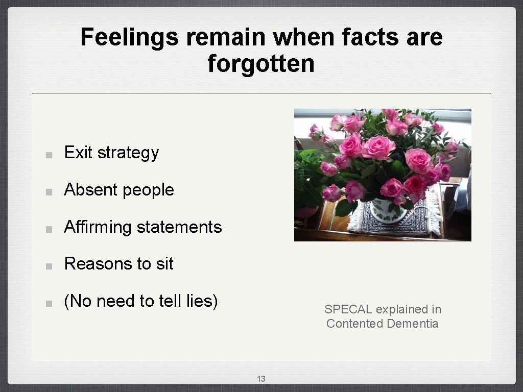 Feelings remain when facts are forgotten Exit strategy Absent people Affirming statements Reasons to