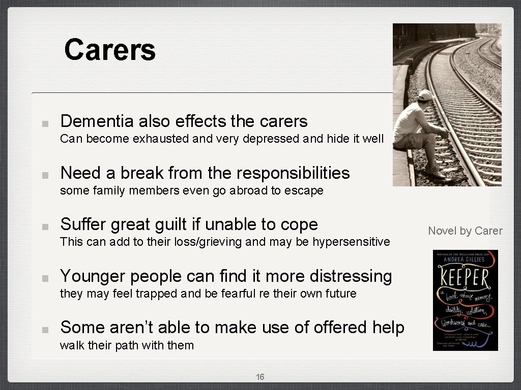 Carers Dementia also effects the carers Can become exhausted and very depressed and hide