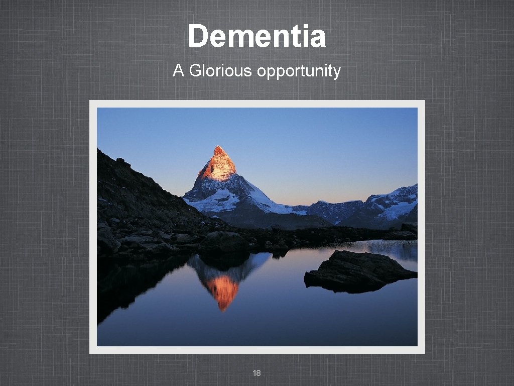 Dementia A Glorious opportunity 18 