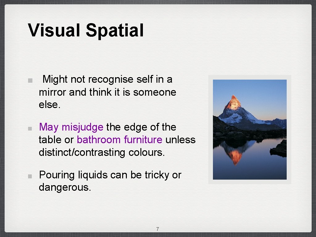 Visual Spatial Might not recognise self in a mirror and think it is someone