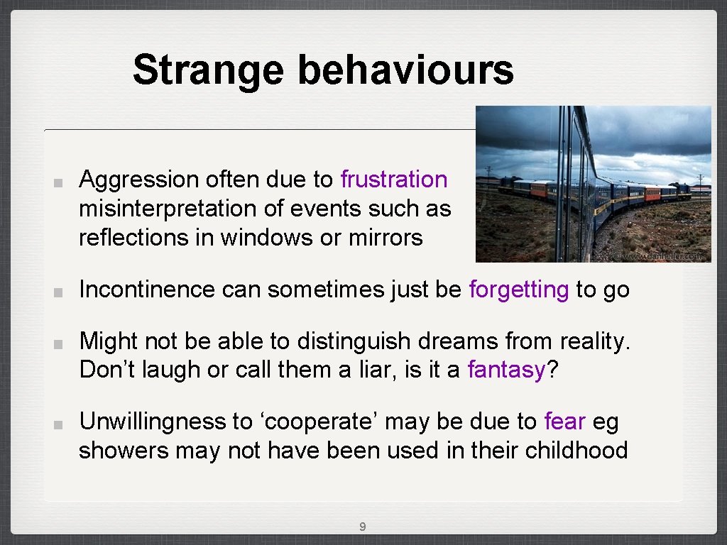 Strange behaviours Aggression often due to frustration misinterpretation of events such as reflections in