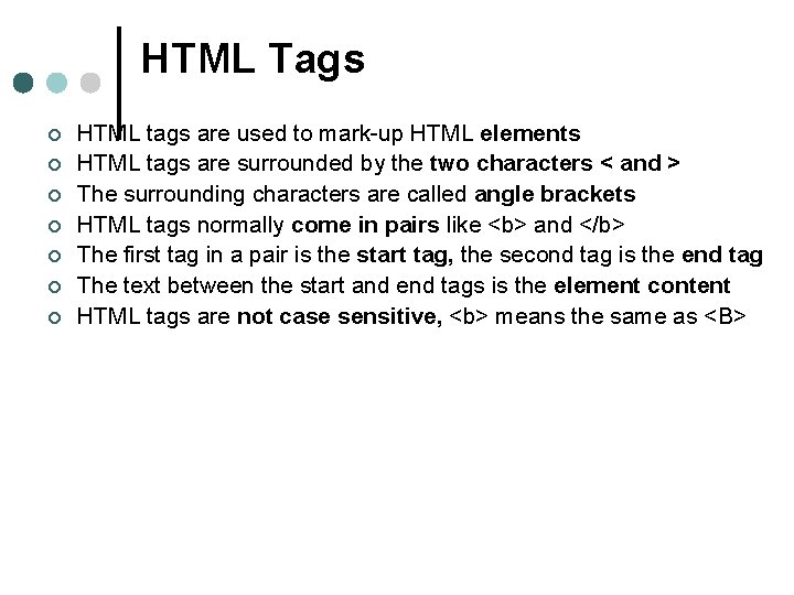 HTML Tags ¢ ¢ ¢ ¢ HTML tags are used to mark-up HTML elements