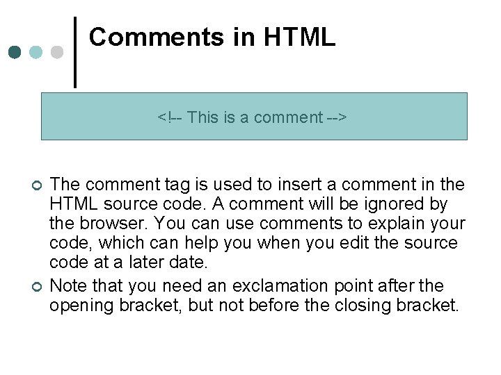 Comments in HTML <!-- This is a comment --> ¢ ¢ The comment tag