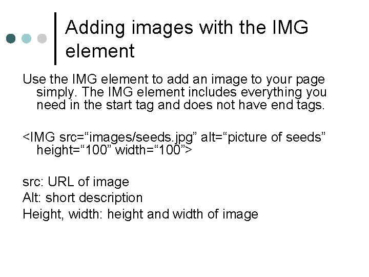 Adding images with the IMG element Use the IMG element to add an image