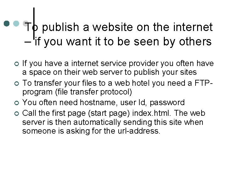 To publish a website on the internet – if you want it to be