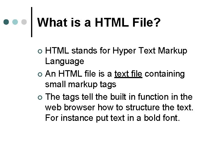 What is a HTML File? HTML stands for Hyper Text Markup Language ¢ An