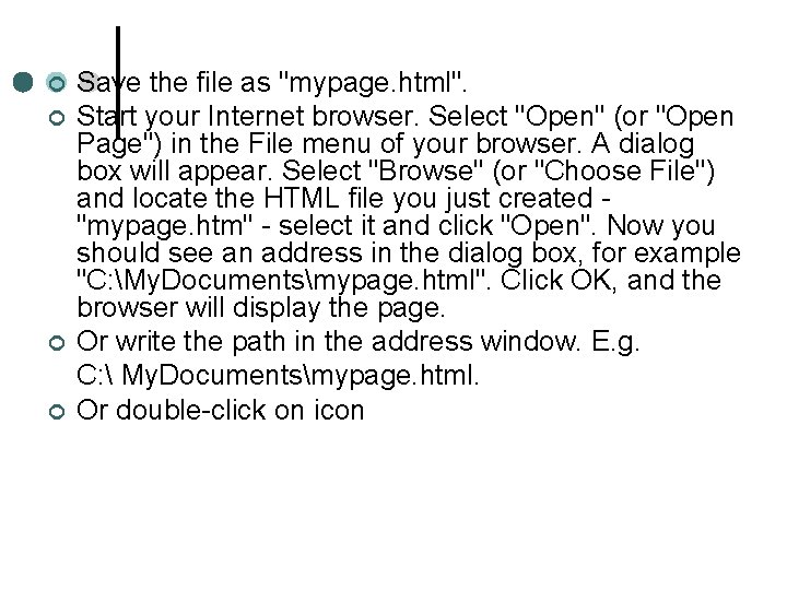 ¢ ¢ Save the file as "mypage. html". Start your Internet browser. Select "Open"
