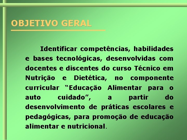 OBJETIVO GERAL Identificar competências, habilidades e bases tecnológicas, desenvolvidas com docentes e discentes do