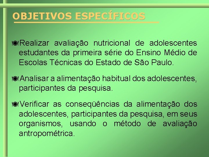 OBJETIVOS ESPECÍFICOS Realizar avaliação nutricional de adolescentes estudantes da primeira série do Ensino Médio