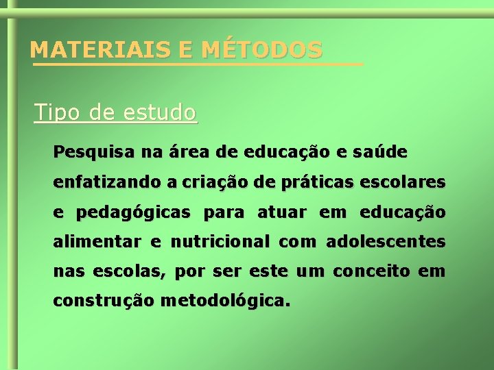 MATERIAIS E MÉTODOS Tipo de estudo Pesquisa na área de educação e saúde enfatizando