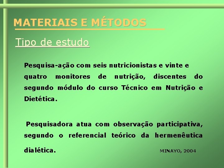 MATERIAIS E MÉTODOS Tipo de estudo Pesquisa-ação com seis nutricionistas e vinte e quatro