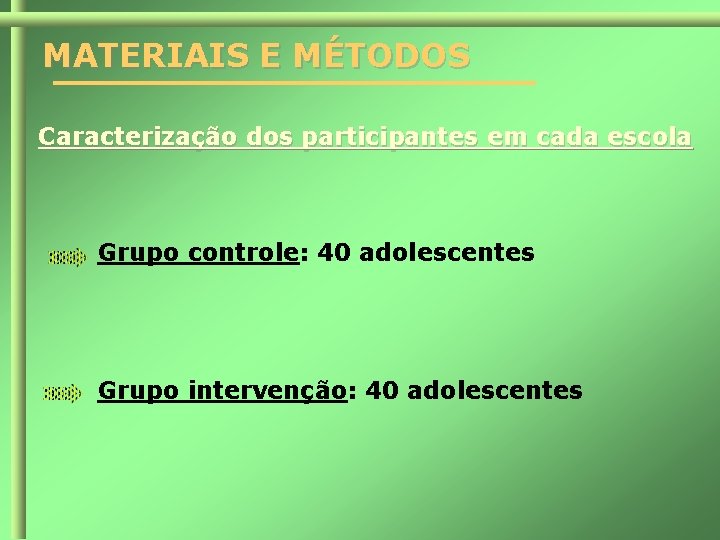 MATERIAIS E MÉTODOS Caracterização dos participantes em cada escola Grupo controle: 40 adolescentes Grupo