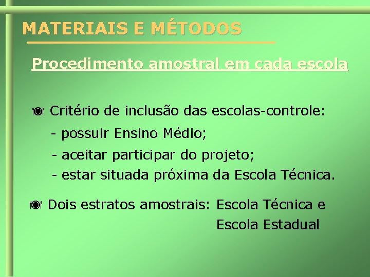 MATERIAIS E MÉTODOS Procedimento amostral em cada escola Critério de inclusão das escolas-controle: -