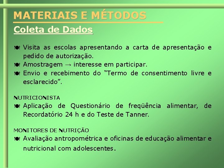 MATERIAIS E MÉTODOS Coleta de Dados Visita as escolas apresentando a carta de apresentação