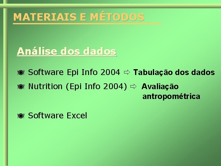 MATERIAIS E MÉTODOS Análise dos dados Software Epi Info 2004 Tabulação dos dados Nutrition