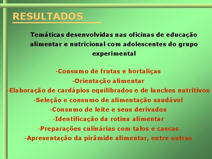 RESULTADOS Temáticas desenvolvidas nas oficinas de educação alimentar e nutricional com adolescentes do grupo