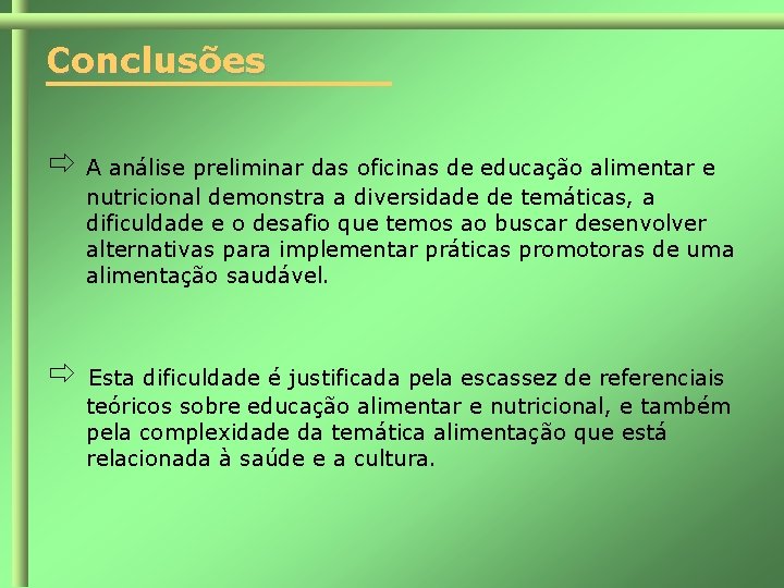 Conclusões A análise preliminar das oficinas de educação alimentar e nutricional demonstra a diversidade