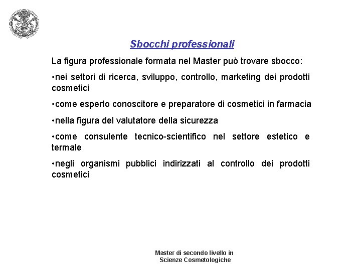 Sbocchi professionali La figura professionale formata nel Master può trovare sbocco: • nei settori