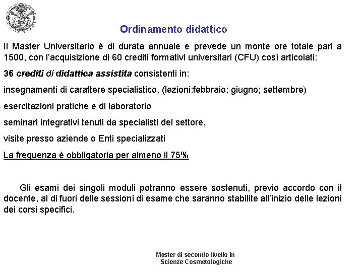 Ordinamento didattico Il Master Universitario è di durata annuale e prevede un monte ore