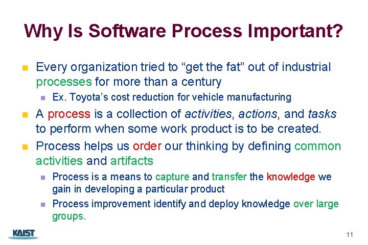 Why Is Software Process Important? n Every organization tried to “get the fat” out