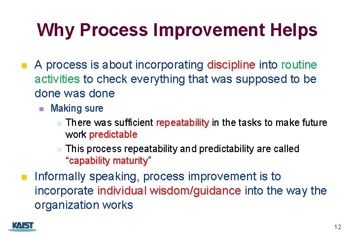 Why Process Improvement Helps n A process is about incorporating discipline into routine activities