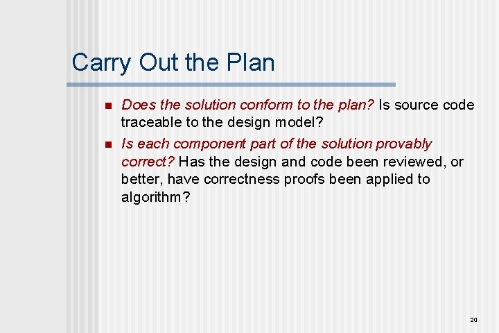 Carry Out the Plan n n Does the solution conform to the plan? Is