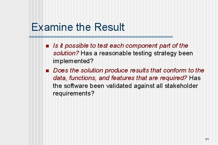 Examine the Result n n Is it possible to test each component part of