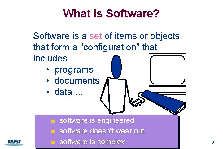 What is Software? Software is a set of items or objects that form a