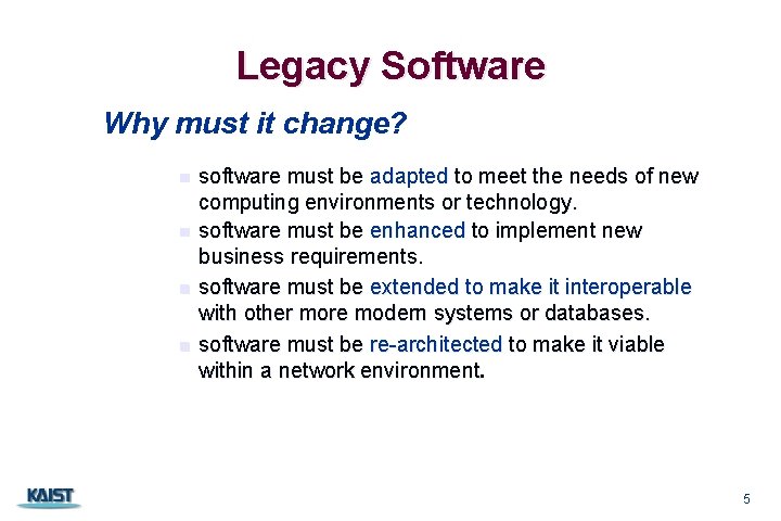 Legacy Software Why must it change? n n software must be adapted to meet