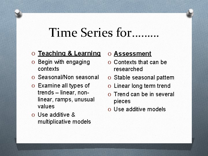 Time Series for……… O Teaching & Learning O Assessment O Begin with engaging O Time Series for……… O Teaching & Learning O Assessment O Begin with engaging O