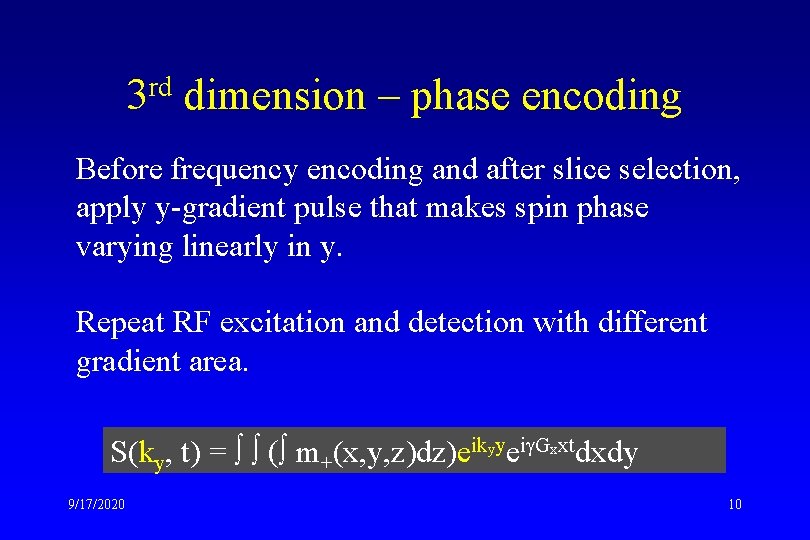 rd 3 dimension – phase encoding Before frequency encoding and after slice selection, apply