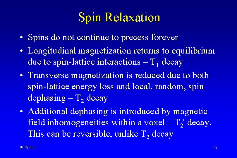 Spin Relaxation • Spins do not continue to precess forever • Longitudinal magnetization returns